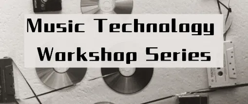 Music Technology Workshop Series